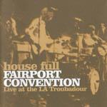 FAIRPORT CONVENTION - House Ful l: Live at the LA Troubador