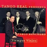TANGO REAL presenta PABLO BANCHERO - Tiempos Viejos