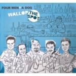 FOUR MEN & A DOG - Wallop the Spot