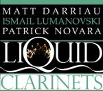DARRIAU Matt, NOVARA Patrick, LUMANOVSKI Ismail - Liquid Clarinets