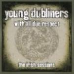 YOUNG DUBLINERS - With all due respect / The Irish Sessions