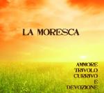 MORESCA La - Ammore, Trivolo, Currivo E Devozione (vota la rota de la vita mia…)