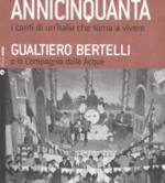 BERTELLI Gualtiero & La Compagnia delle Acque - Annicinquanta / I canti di un'Italia che torna a vivere