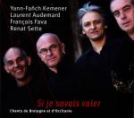 KEMENER Yann-Fañch / AUDEMARD Laurent / FAVA Francois / SETTE Renat - Si je savais voler - Chants de Bretagne et d'Occitanie