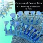 GAMELAN OF CENTRAL JAVA - XV. Returning Minimalism: In Nem