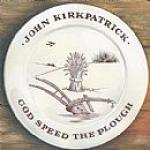 KIRKPATRICK John  - God Speed the Plough