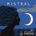 LA FRONTERA - Mistral