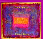 FRANK LONDON - Ghetto Songs (Venice and beyond)