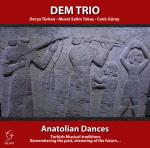 DEM TRIO Derya Turkan Murat Salim Tokaç Cenk Guray  - ANATOLIAN DANCES Turkish Classical Traditions Remembering the past, dreaming of the future, ...)