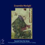 ENSEMBLE MARAGHI - SOUNDS FROM THE SARAY 
(Young Bobowski at The Ottoman Court) 