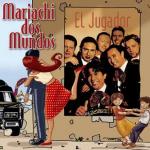 MARIACHI DOS MUNDOS - El Jugador