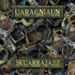 UARAGNIAUN - Skuarrajazz