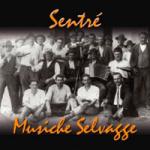 MUSICHE SELVAGGE - Sentre'