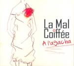 LA MAL COIFFÉE - A l'agacha