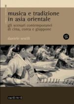 SESTILI Daniele (a cura di) - Musica e tradizione in Asia Orientale - Gli scenari contemporanei di Cina, Corea e Giappone