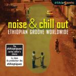Ethiopian Groove Worldwide / Noise & Chill Out